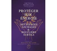 ÉCLATS DE LUNE - GRIMOIRE 3 : PROTÉGER SON ÉNERGIE - Nettoyages, Ancrages & Boucliers Subtils: Purification énergétique, ancrage, boucliers, nettoyage ... reconnecter à soi, à la Lune et à la Magie))