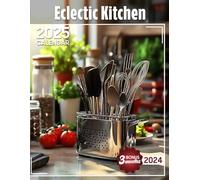 Eclectic Kitchen 2025: Enjoy Over a Year of Colorful Kitchen Art, Perfect for Planning and Brightening Up Your Cooking Space