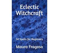 Eclectic Witchcraft: 50 Spells for Beginners (Library of Eclectic Witchcraft)