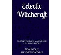 Eclectic Witchcraft: Crafting Your Own Magical Path in the Modern World (The Witchcraft Foundation Series)