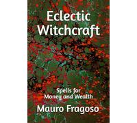Eclectic Witchcraft: Spells for Money and Wealth (Library of Eclectic Witchcraft)