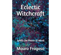 Eclectic Witchcraft: Spells for Peace of Mind (Library of Eclectic Witchcraft)