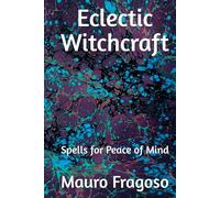 Eclectic Witchcraft: Spells for Peace of Mind (Library of Eclectic Witchcraft)