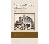 Eclecticismo y modernidad en Buenos Aires / Eclecticism and Modernity in Buenos Aires: Algunas Consideraciones / Some Considerations
