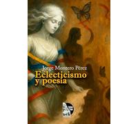 Eclecticismo y poesía: Poesía y prosa reflexiva en mixturas: vida, ética, espiritualidad y Venezuela desde una mirada e tica