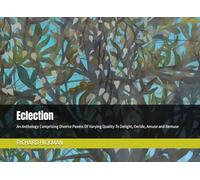 Eclection: An Anthology Comprising Diverse Poems Of Varying Quality To Delight, Deride, Amuse and Bemuse