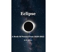 Eclipse: A Book Of Poems From 2020-2022: 1 (Echoes of The Heart)