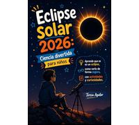Eclipse Solar 2026: Ciencia Divertida para Niños: Aprende qué es un eclipse, como verlo de forma segura, con actividades y curiosidades