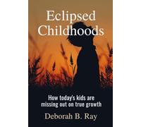 Eclipsed Childhoods: How today's kids are missing out on true growth