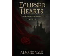 Eclipsed Hearts: Tales from the Crimson Veil - Volume I: 1