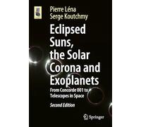 Eclipsed Suns, the Solar Corona and Exoplanets: From Concorde 001 to Telescopes in Space (Astronomers' Universe)