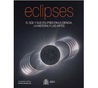 ECLIPSES: El Sol y sus eclipses en la ciencia, la historia y las artes (Fuera de colección)