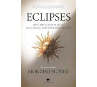 ECLIPSES; HISTORIA Y CIENCIA DE LA SOMBRA LUNAR: Historia y ciencia de la ocultación extemporánea del Sol (Divulgación Científica)
