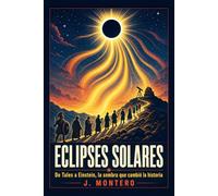 Eclipses Solares: De Tales a Einstein, la Sombra que Cambió la Historia