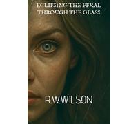 Eclipsing the Feral: Through the Glass