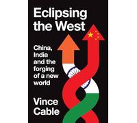 Eclipsing the West: China, India and the forging of a new world