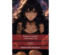 Ecliptica: A Criadora: A Revelação Final (Saga Ecliptica)
