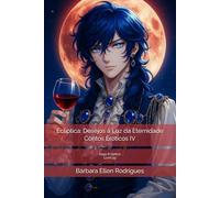 Ecliptica: Desejos à Luz da Eternidade: Contos Eróticos IV (Saga Ecliptica)