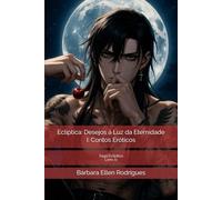 Ecliptica: Desejos à Luz da Eternidade I: Contos Eróticos: Saga Ecliptica 11