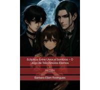 Ecliptica: Entre Uivos e Sombras - O Jogo de Três Amores Eternos: Saga Ecliptica 9 (Saga Ecliptica (Livros Individuais))