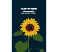 Éclore au Soleil Journal Tournesol de Croissance intérieure: création de Gouliw