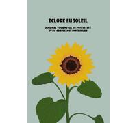 Éclore au Soleil Journal Tournesol de Positivité et de Croissance intérieure: Création de Gouliw
