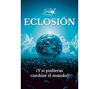 Eclosión: ¿Y si pudieras cambiar el mundo?