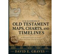ECM Handbook of Old Testament Maps, Charts, and Timelines: An Illustrated Guide to the People, Places, and Events of the Old Testament (The ECM Illustrated Bible Reference Library)