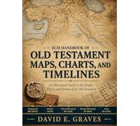 ECM Handbook of Old Testament Maps, Charts, and Timelines: An Illustrated Guide to the People, Places, and Events of the Old Testament (The ECM Illustrated Bible Reference Library)