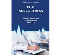 ECM SENZA STRESS: Ideazione, progettazione e gestione di eventi medici ECM (Event lab Collection)