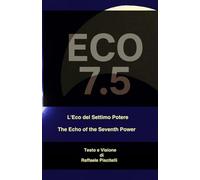 ECO 7.5 L’ Eco del Settimo Potere: ECO 7.5 The Echo of the Seventh Power (Filosofia e Visioni Tecnologiche)