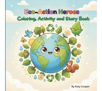 Eco-Action Heroes: Learn, Color & Protect Our Planet: A Fun Educational Story, Coloring & Activity Book