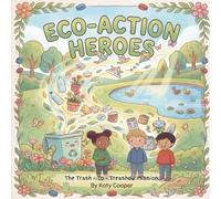 Eco-Action Heroes: The Trash-to-Treasure Mission: A Fun Environmental Adventure for Kids Ages 4-8