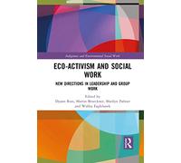 Eco-activism and Social Work: New Directions in Leadership and Group Work (Indigenous and Environmental Social Work)