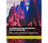 Eco-Algorithm:Cosmic Beings join the Algorithms, peace, unity and shared Mind: Peace, unity and the rise of shared mind