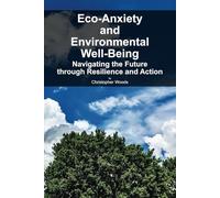 Eco-Anxiety and Environmental Well-Being: Navigating the Future through Resilience and Action