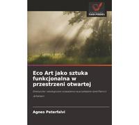 Eco Art jako sztuka funkcjonalna w przestrzeni otwartej: Estetyczne i ekologiczne rozważania na przykładzie dzieł Patricii Johanson