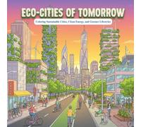 Eco-Cities of Tomorrow: Coloring Sustainable Cities, Clean Energy, and Greener Lifestyles