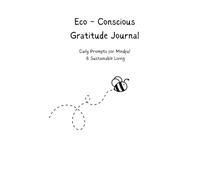 Eco - Conscious Gratitude Journal: Daily Prompts for Mindful & Sustainable Living