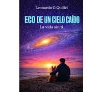 ECO DE UN CIELO CAÌDO: LA VIDA SIN TI
