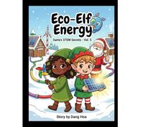 Eco-Elf Energy: Santa's STEM Secrets Vol. 5: Join Codey & Eco-Elf to Harness Solar, Wind, & Hydro Power and Save Christmas! A Fun STEM Graphic Novel on Environmental Science & Sustainability