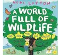 Eco Explorers: A World Full Of Wildlife: And How You Can Protect It