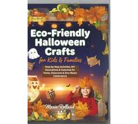Eco-Friendly Halloween Crafts for Kids & Families: Step-by-Step Activities, DIY Decorations & Costumes for Home, Classroom & Zero-Waste Celebrations