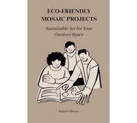 ECO=FRIENDLY MOSAIC PROJECTS: Sustainable Art for Your Outdoor Space