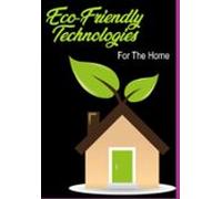 Eco-friendly Technologies For The Home (ebook)