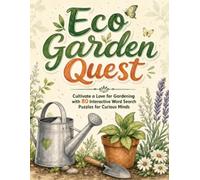 Eco Garden Quest: Cultivate a Love for Gardening with 80 Interactive Word Search Puzzles for Curious Minds (Train Your Brain)