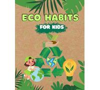Eco Habits for Kids: A Sustainability Journal: A Fun and Educational Activity Book to Teach Kids About Protecting the Planet
