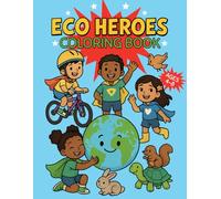 Eco Heroes: A Coloring Book for Kids Ages 4-8 Taking Action to Help the Planet