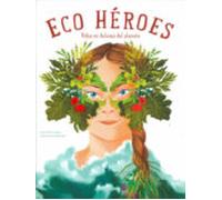 Eco Heroes Vidas En Defensa Del Planeta