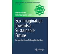 Eco-Imagination towards a Sustainable Future: Perspectives from Philosophies in Islam: 8 (Islamic Philosophy and Occidental Phenomenology in Dialogue)